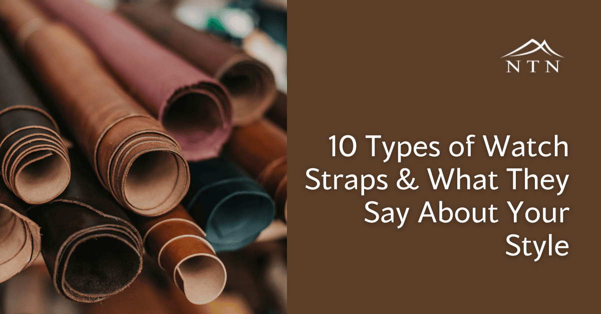 10 Types of Watch Straps and What They Say About Your Style
