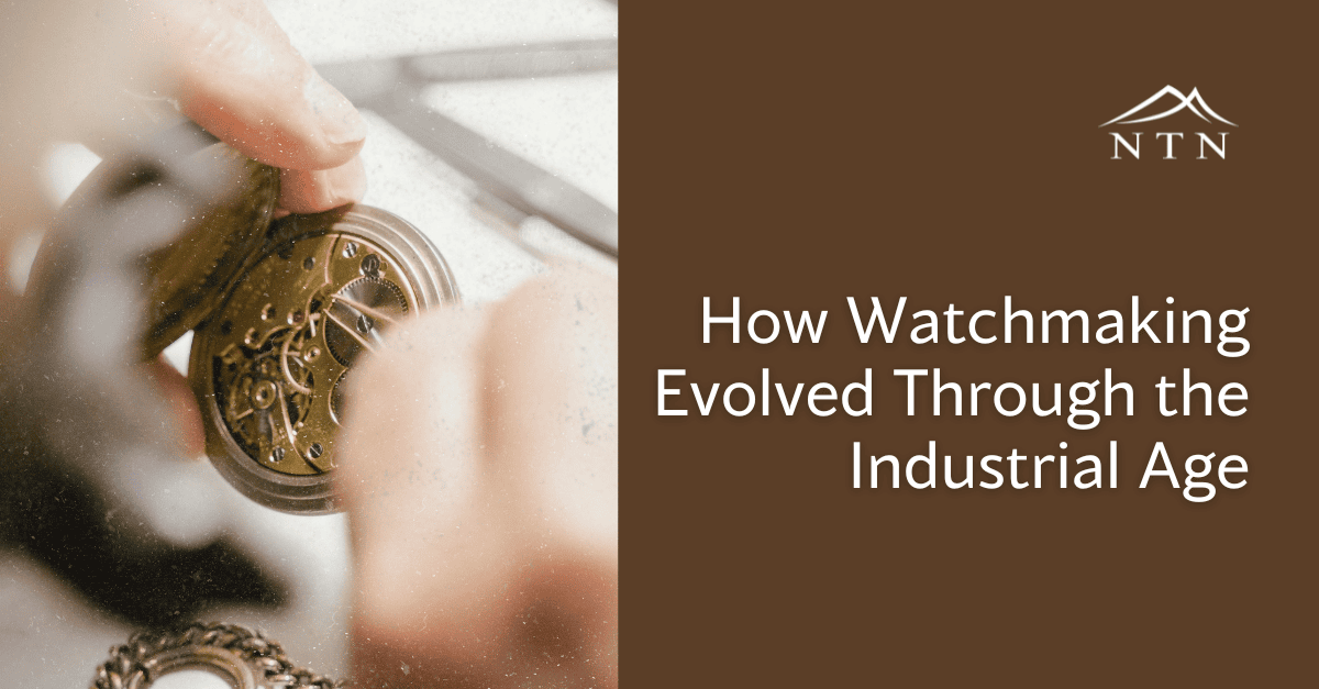 How Watchmaking Evolved Through the Industrial Age